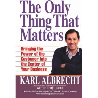 The Only Thing That Matters: Bringing the Power of the Customer into the Center of Your Business Ebook Epub